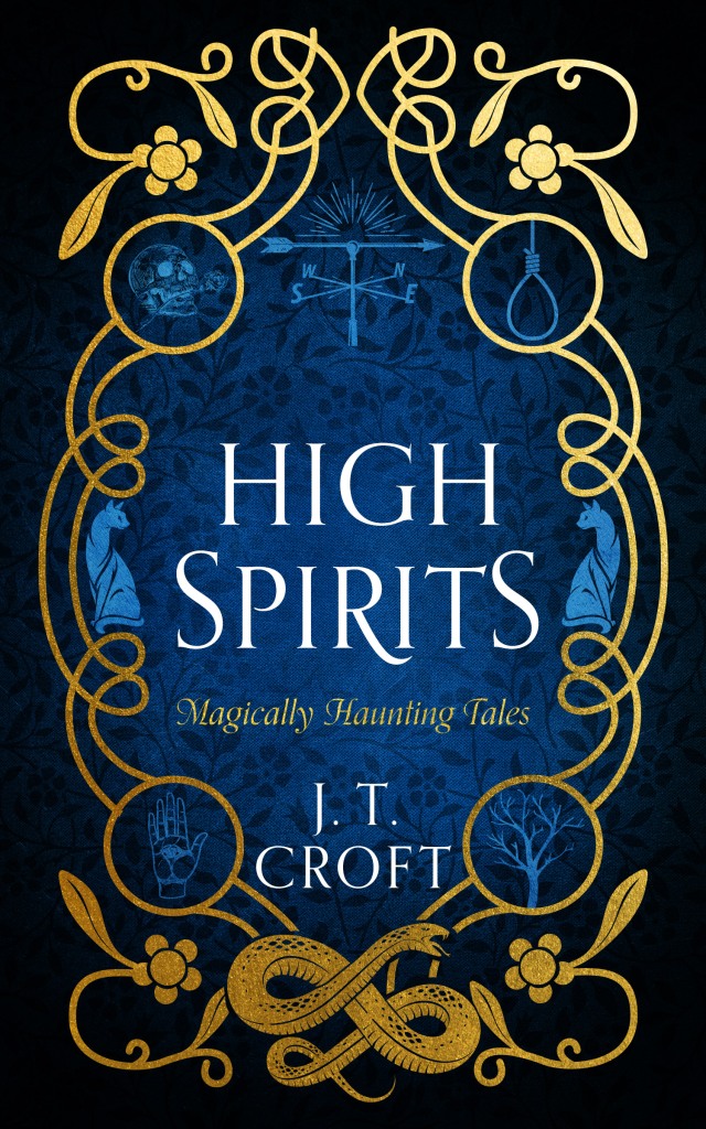 High Spirits
Magically Haunting Tales
J. T . Croft